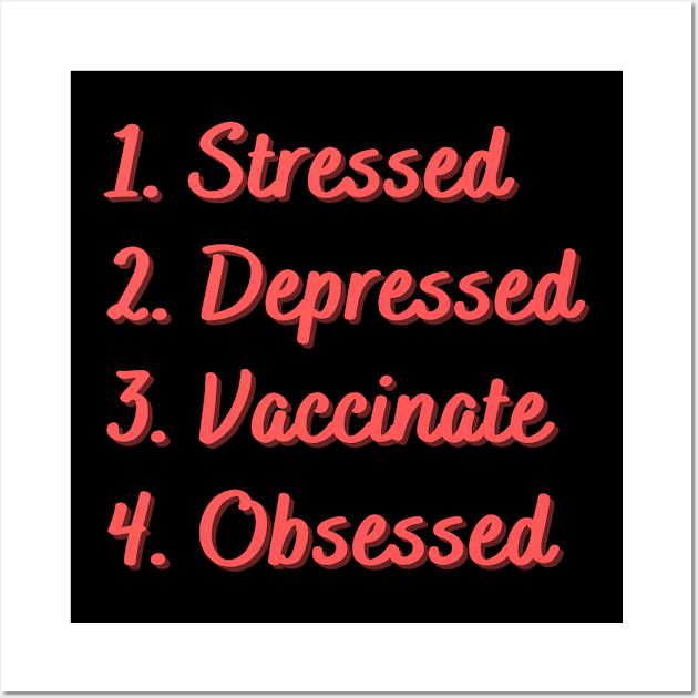 Stressed. Depressed. Vaccinate. Obsessed. Wall Art by Eat Sleep Repeat